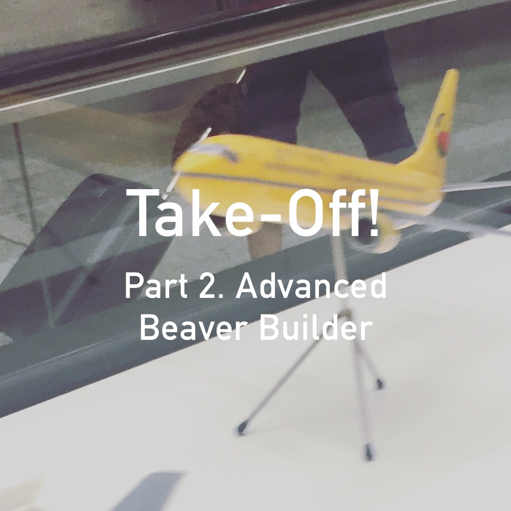 TAKE-OFF! Part 2: Advanced Beaver Builder – Beaver Brains